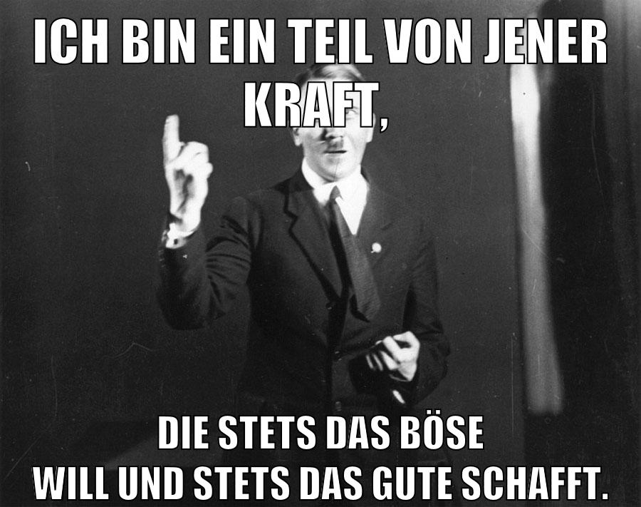 Ich bin ein Teil von jener Kraft, die stets das Böse will und stets das Gute schafft.
