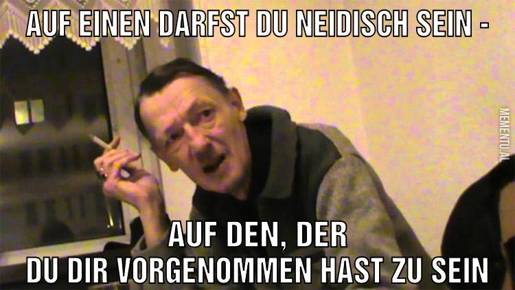 Auf einen darfst du neidisch sein - auf den, der du dir vorgenommen hast zu sein