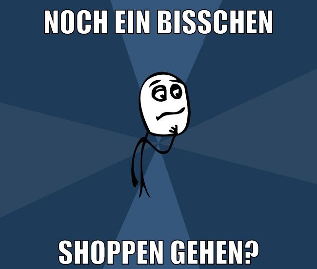 noch ein bisschen shoppen gehen?