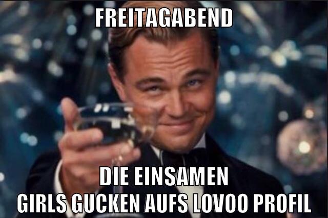 freitagabend die einsamen girls gucken aufs lovoo profil