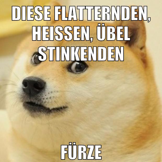 diese flatternden, heißen, übel stinkenden fürze