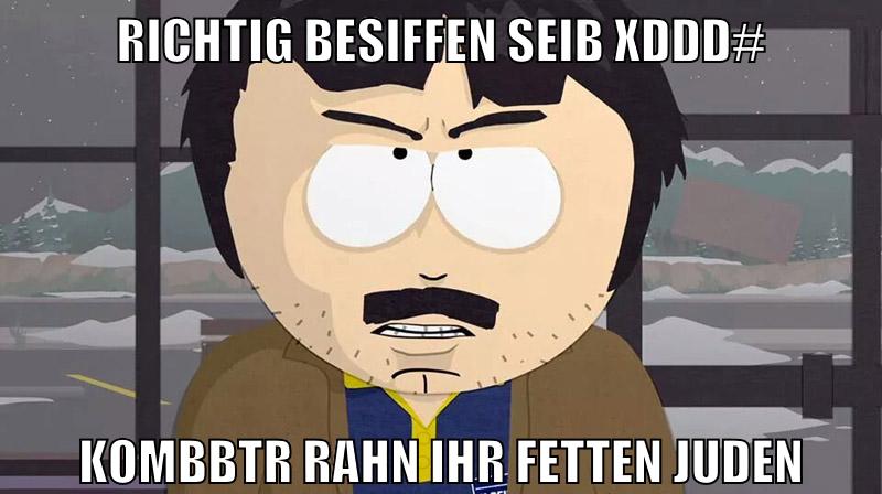 richtig besiffen seib xDdd# kombbtr rahn ihr fetten juden