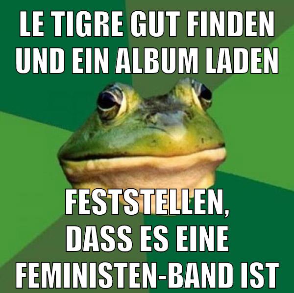 le tigre gut finden und ein album laden feststellen, dass es eine feministen-band ist
