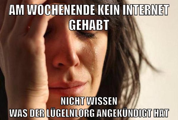 am wochenende kein internet gehabt nicht wissen was der lügelnlorg angekündigt hat