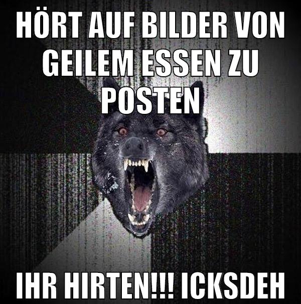 hört auf bilder von geilem essen zu posten ihr hirten!!! icksdeh