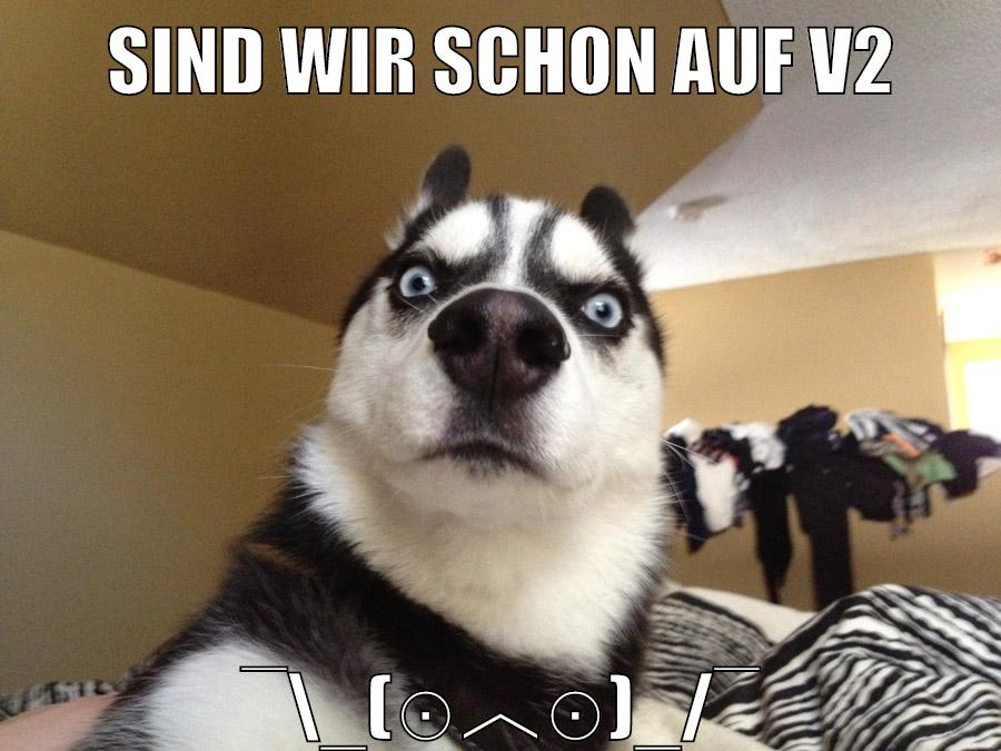 sind wir schon auf v2 ¯\_(⊙︿⊙)_/¯