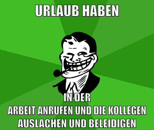 urlaub haben in der arbeit anrufen und die kollegen auslachen und beleidigen