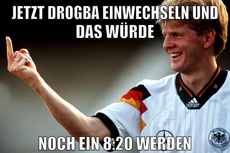 jetzt drogba einwechseln und das würde noch ein 8:20 werden