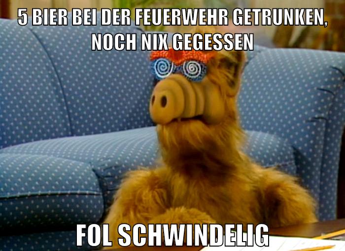 5 bier bei der feuerwehr getrunken, noch nix gegessen fol schwindelig