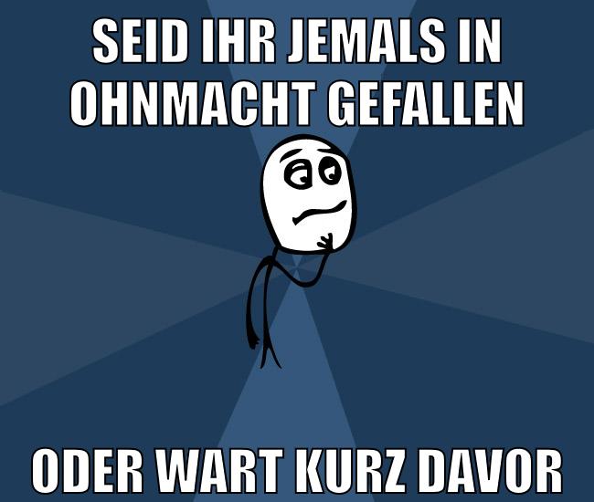 seid ihr jemals in ohnmacht gefallen oder wart kurz davor