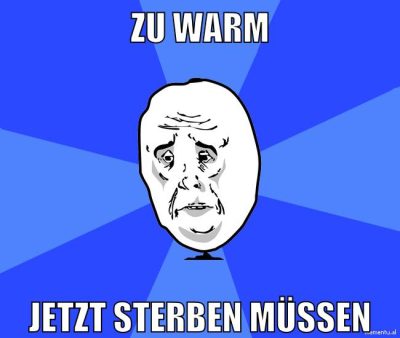zu warm jetzt sterben müssen