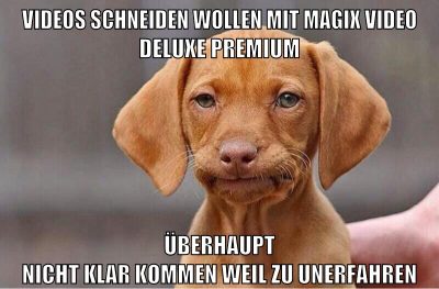 videos schneiden wollen mit magix video deluxe premium überhaupt nicht klar kommen weil zu unerfahren