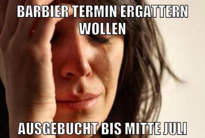 Barbier Termin ergattern wollen Ausgebucht bis Mitte Juli