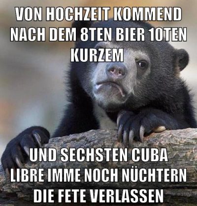 von hochzeit kommend nach dem 8ten bier 10ten kurzem und sechsten cuba libre imme noch nüchtern die fete verlassen
