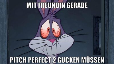 mit freundin gerade pitch perfect 2 gucken müssen