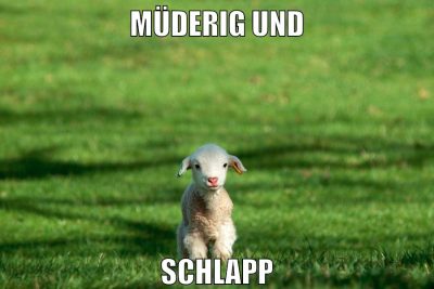 müderig und schlapp