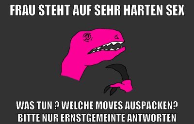 frau steht auf sehr harten sex was tun ? welche moves auspacken? bitte nur ernstgemeinte antworten