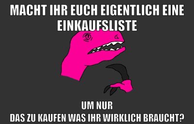 macht ihr euch eigentlich eine einkaufsliste um nur das zu kaufen was ihr wirklich braucht?