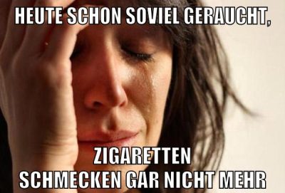 Heute schon soviel geraucht, Zigaretten schmecken gar nicht mehr