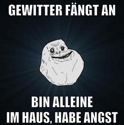 gewitter fängt an bin alleine im haus, habe angst