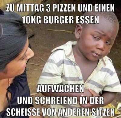 Zu mittag 3 pizzen und einen 10kg burger essen Aufwachen und schreiend in der scheiße von anderen sitzen