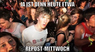 ja ist denn heute etwa repost-mittwoch