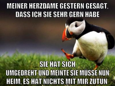 meiner herzdame gestern gesagt, dass ich sie sehr gern habe Sie hat sich umgedreht und meinte Sie müsse nun heim, es hat nichts mit mir zutun