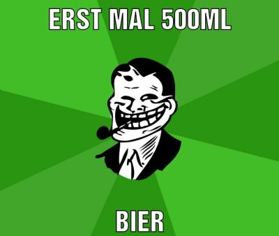 erst mal 500ml bier