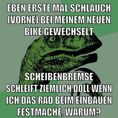 eben erste mal schlauch (vorne) bei meinem neuen bike gewechselt scheibenbremse schleift ziemlich doll wenn ich das rad beim einbauen festmache, warum?