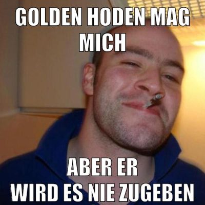 golden hoden mag mich aber er wird es nie zugeben