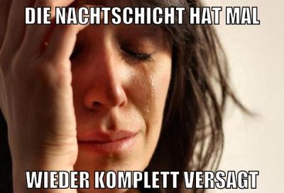 die nachtschicht hat mal wieder komplett versagt