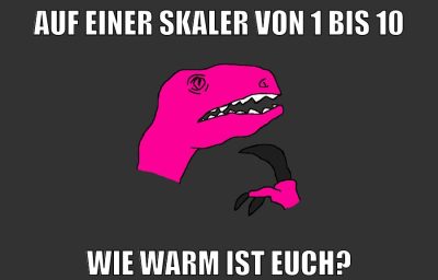 auf einer skaler von 1 bis 10 wie warm ist euch?