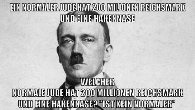 Ein normaler jude hat 200 milionen reichsmark und eine hakennase Welcher normale Jude hat 200 Millionen Reichsmark und eine Hakennase? "ist kein normaler"