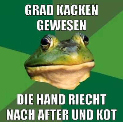 grad kacken gewesen die hand riecht nach after und kot