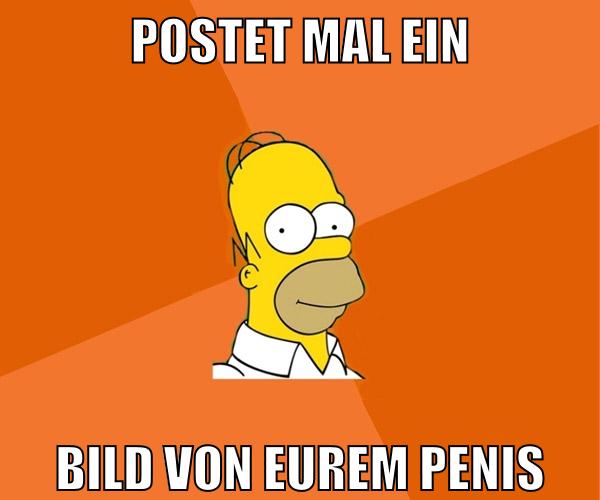 postet mal ein bild von eurem penis