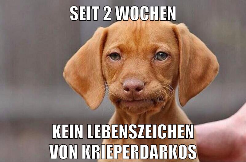 seit 2 wochen kein lebenszeichen von krieperdarkos