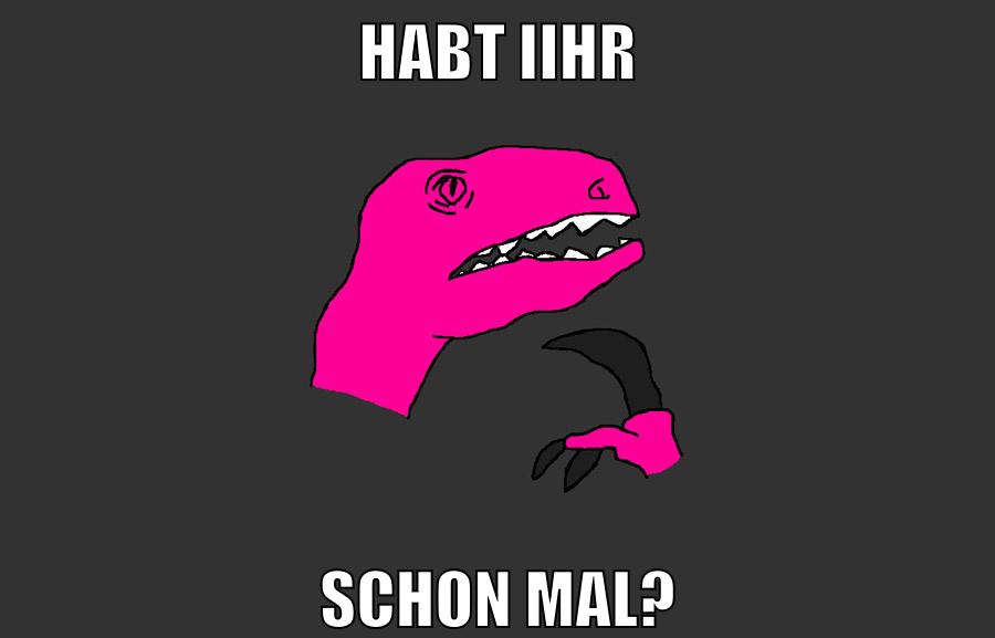 habt iihr schon mal?