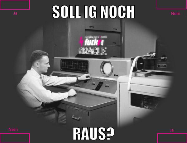 soll ig noch raus?
