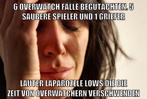6 overwatch fälle begutachten. 5 saubere spieler und 1 griefer lauter laparozele lows die die zeit von overwatchern verschwenden
