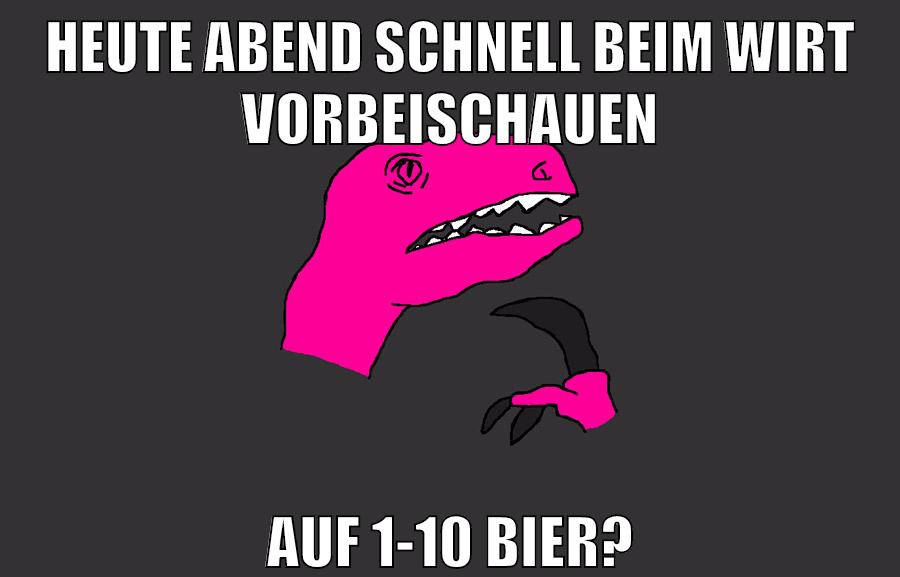heute abend schnell beim wirt vorbeischauen auf 1-10 bier?