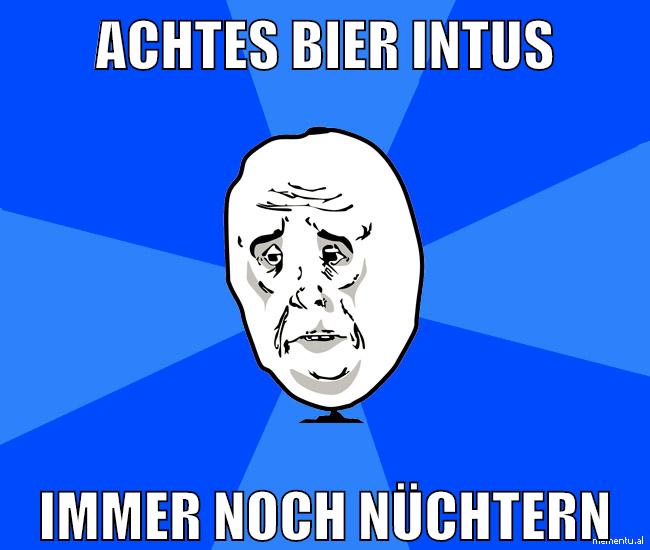 achtes bier intus immer noch nüchtern