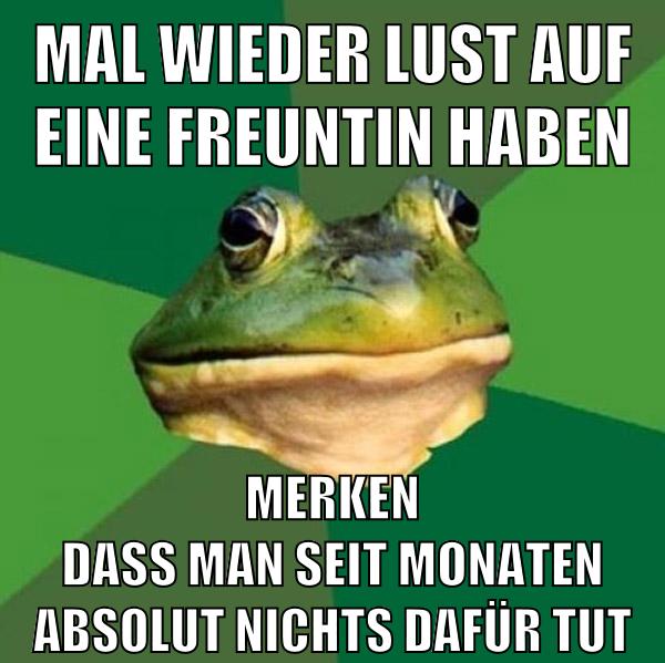 mal wieder lust auf eine freuntin haben merken dass man seit monaten absolut nichts dafür tut