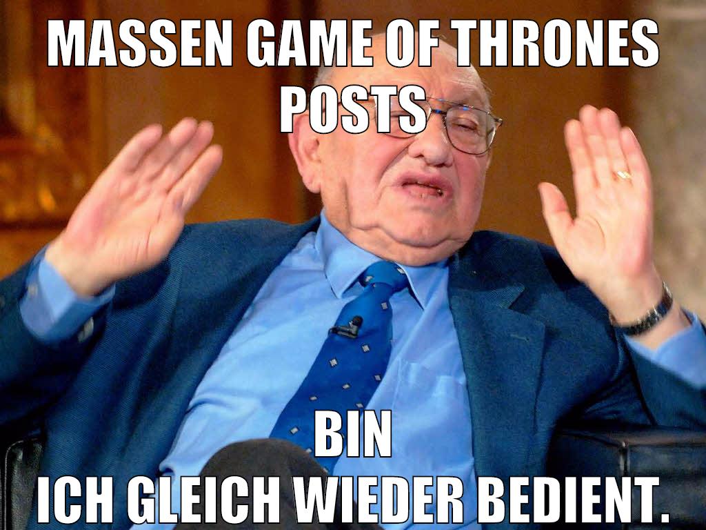 Massen Game of Thrones Posts Bin ich gleich wieder bedient.