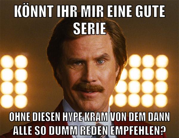 Könnt ihr mir eine gute serie ohne diesen hype kram von dem dann alle so dumm reden empfehlen?