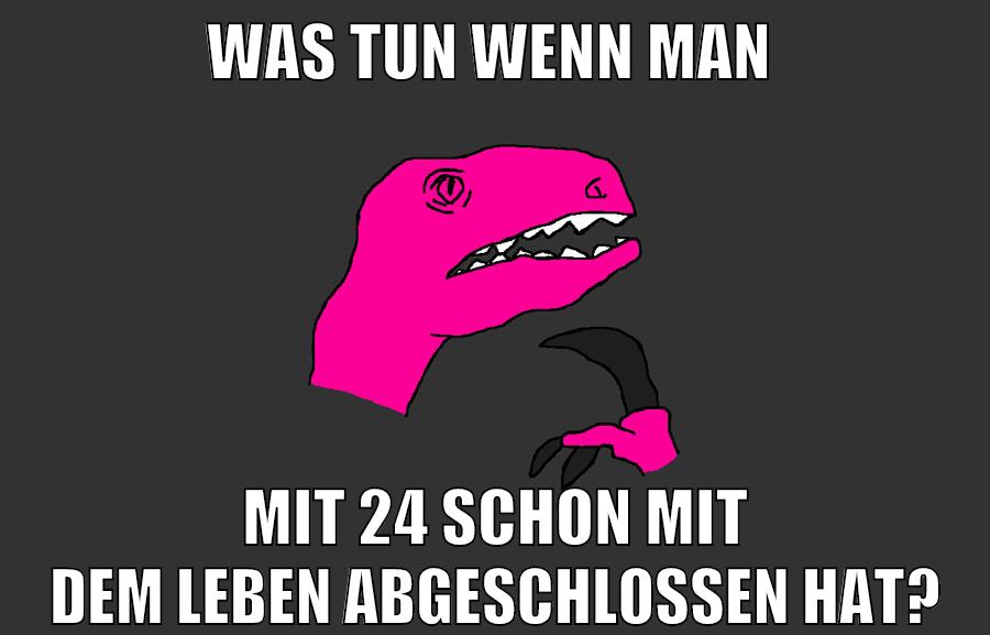 was tun wenn man mit 24 schon mit dem leben abgeschlossen hat?