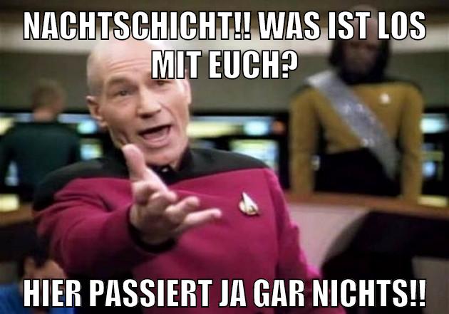 nachtschicht!! was ist los mit euch? hier passiert ja gar nichts!!