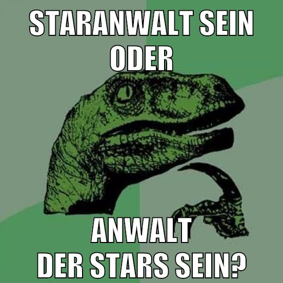 Staranwalt sein oder Anwalt der Stars sein?