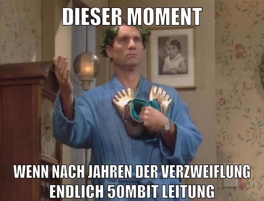 dieser moment wenn nach jahren der verzweiflung endlich 50mbit leitung