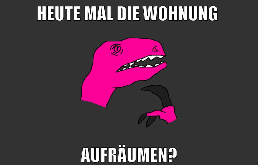 heute mal die wohnung aufräumen?