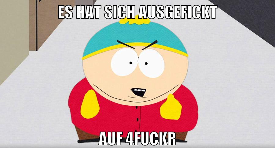 es hat sich ausgefickt auf 4fuckr